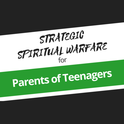 Spiritual Warfare for Parents of Teenagers